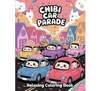 Chibi Car Parade: Cute Kawaii Coloring Book for Adults & Kids - Adorable Cartoon Cars, Happy Vehicle Friends, Whimsical Parade Scenes, Fun Line Art for Relaxation, Creativity & Stress Relief