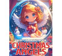 Chibi Christmas Angels Coloring Book: Adorable Winter Angel Coloring Pages featuring Sweet Characters, Festive Wreaths, and Whimsical Holiday Scenes for Teens & Adults Relaxation