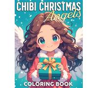 Chibi Christmas Angels Coloring Book: Heavenly Winter Coloring Pages featuring Charming Anime-Inspired Angels, Holly Decorations, and Peaceful Winter Scenes for Creative Joy