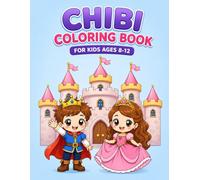 Chibi Coloring Book for Kids Ages 8-12: Cute Princesses, Castles, Fantasy Adventures and Fun Coloring Pages for Creative Kids, Perfect for Relaxation and Creativity