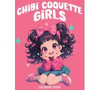Chibi Coquette Girls Coloring Book: Adorable Coloring pages with Manga Art of Girls Wearing Feminine Dresses for All Ages Stress Relief and Calm