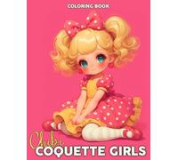 Chibi Coquette Girls Coloring Book: Feminine Coloring pages with Manga Girl Designs for Anime Enthusiasts of All Ages Creativity and Relaxation