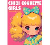 Chibi Coquette Girls Coloring Book: Miniature Coloring pages featuring Anime Style Girls in Beautiful Dress Illustrations for All Ages Relax and Unwind