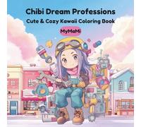 Chibi Dream Professions: Coloring Book for Kids Ages 4+, Cute & Cozy Kawaii Chibi Dream Jobs and Professions for Fun and Relaxation