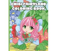 CHIBI FAIRYLAND COLORING BOOK: 30 PAGES OF ADORABLE CHIBI FAIRIES AND THEIR FANTASTICAL DWELLINGS