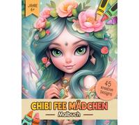 Chibi Fee Mädchen Malbuch: Fantastiche Ausmalbuch Malvorlagen Für Erwachsene, Jugendliche Und Kinder | Lustiges Stressabbau & Entspannung Geschenk Für Männer, Frauen, Mädchen Und Senioren