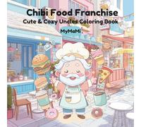 Chibi Food Franchise: Coloring Book for Kids Ages 4+, Cute & Cozy Uncle Chefs’ Food World with Simple Relaxation Designs