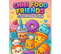 Chibi Food Friends Coloring Book: 30 Kawaii Designs of Cupcakes, Sushi, Donuts, Boba Tea, and More - Fun, Relaxing, and Perfect for All Ages