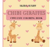 Chibi Giraffes: 40 Simple-Cute Designs for Kids and Adults Featuring Cute Giraffes and More ( Cute and Easy Coloring )