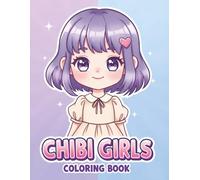 Chibi Girls Coloring Book: 60+ Kawaii Designs to Relax, Color, and Smile