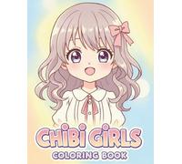 Chibi Girls Coloring Book: A Delightful Gift Packed with Kawaii Characters to Color and Cherish