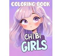 Chibi Girls Coloring Book: Perfect for Kids Who Love Anime | 50+ Unique Chibi Girls Pages for Hours of Fun.