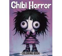 Chibi Horror Coloring Book: Kawaii and Creepy Cuties Coloring Pages Charming Miniature Characters in Spooky Scenes for All Ages Relax & Relieve Stress