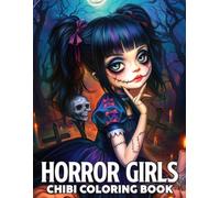 Chibi Horror Girls Coloring Book: A Cute and Creepy Coloring Pages featuring Miniature of Tiny Slashers, Haunted Outfits, and Big Eyed Baddies Illustrations for Spooky Fans