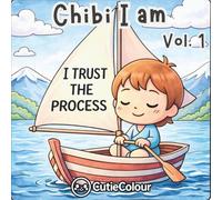 Chibi I am Volume 1: A 25 Image Relaxing Adult and Teen Coloring Journey With Affirmations for Confidence, Calm & Self-Love