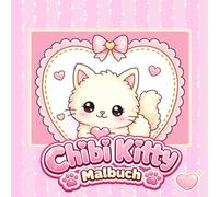 Chibi Kitty Malbuch Vol. 1: Niedliches Katzen-Malbuch für Kinder mit süßen Chibi-Katzen, Kawaii-Motiven und zauberhaften Ausmalseiten