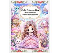 Chibi Princess Tiny World Adventures: 30 Magical Fantasy Coloring Pages