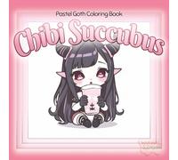 Chibi Succubus: Pastel Goth Coloring Book of Cute Fantasy Girls for Teens & Adults