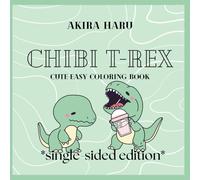 Chibi T-Rex *Single-Sided Edition*: Cute Coloring Book for Kids and Adult Featuring Cute T-Rexes with Cosmetics, Accessories and Much More (Cute & Easy Coloring Book)