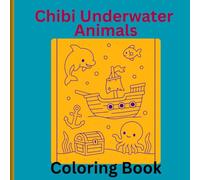Chibi Underwater Animals Coloring Book: Charming, Adorable and Super Cute Chibi Underwater Animals waiting for you to colors!