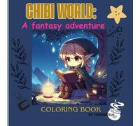 Chibi world: a fantasy adventure coloring book: Kawaii Chibi Fantasy Adventures - Fun Coloring Book for Everyone