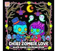 Chibi Zombie Love Black Paper Coloring Book: Cute Undead Love Scenes, Playful Chibi Characters, and Glowing Moments on Dark Background