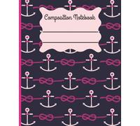 Chic and Stylish Boat Anchor Sailing Navy Nautical Themed Composition Notebook |120 Wide Ruled Pages, 7.5 x 9.25, for kids, tweens, teens, and adults for school, work, ideas, journaling, planning