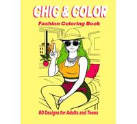 Chic & Color: Fashion Coloring Book for Adults and Teens. Bold, Relaxing & Stylish Outfits to Bring to Life, Easy Fashion Coloring Pages for Stress Relief and Creative Expression