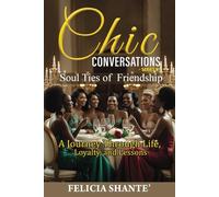 Chic Conversations: Soul Ties of Friendship: A Journey Through Life, Loyalty, and Lessons