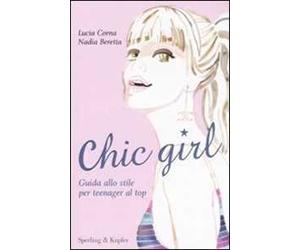 Chic girl. Guida allo stile per teenager al top. Ediz. illustrata