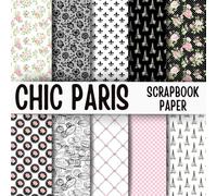 Chic Paris Scrapbook Paper: Double-Sided Decorative Scrapbooking Pages, Decoupage, DIY, Craft Papers for Junk Journals, Wrapping Paper , Card Making And More