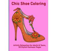 Chic Shoe Coloring: Artistic Relaxation for Adults & Teens, 50 Stylish Footwear Pages