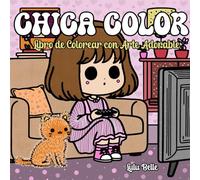 CHICA COLOR: Libro para Colorear con Arte Kawaii Adorable para Adultos, Adolescentes y Niños - Un Libro para Colorear Lindo, Acogedor y Audaz para Relajarse y Despertar Alegrí