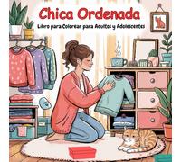 Chica Ordenada - Libro para Colorear para Adultos y Adolescentes: 48 encantadoras ilustraciones de actividades diarias para relajarse y aliviar el estrés