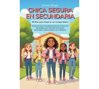Chica Segura en Secundaria: 30 Días para Superar las Inseguridades. Aventuras para Preadolescentes de 11 Años con Estrategias para Manejar Emociones, Amistades y Nuevos Retos con Confianza