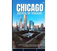 Chicago 2025: Esplora le principali attrazioni, i quartieri, la vita notturna e i tesori nascosti della Città del Vento.