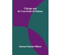 Chicago and its cess-pools of infamy