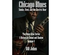 Chicago Blues: Smoke, Steel, and the Electric Roar