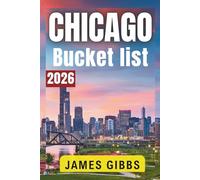 CHICAGO BUCKET LIST 2026: The Ultimate Guide to 150 Epic Adventures, Hidden Gems, Iconic Landmarks, Street Art, and Secret Wonder