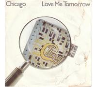 Chicago - CHICAGO - LOVE ME TOMORROW 7in [30402]