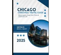 CHICAGO CHRISTMAS TRAVEL GUIDE 2025: Skyscrapers, Deep Dish Pizza & Lakefront Life