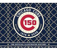 Chicago Cubs: The Official 150th Anniversary History