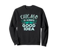 Chicago è Sempre Una buona Idea Divertente Viaggio in Città Felpa