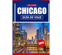 Chicago Guía De Viaje 2025: Explore monumentos históricos, restaurantes, cultura local y consejos prácticos para navegar por America City