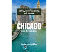 CHICAGO Guía de viaje 2025: Lugares emblemáticos, playas escondidas y una emocionante vida nocturna