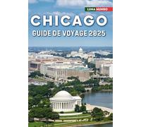 Chicago Guide de voyage 2025: Le manuel du voyageur ultime pour des aventures inoubliables, les principales attractions et les secrets locaux