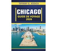 CHICAGO GUIDE DE VOYAGE 2026: Explorer l'architecture, les promenades en bord de lac, les horizons emblématiques, la culture de quartier, les musées ... de la ville dans le Midwest américain