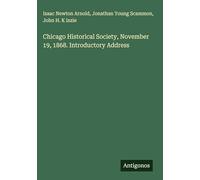 Chicago Historical Society, November 19, 1868. Introductory Address