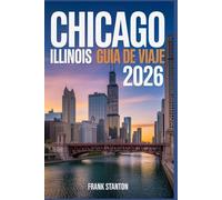 Chicago Illinois Guía de viaje 2026: Manual actualizado para experimentar el corazón de Estados Unidos