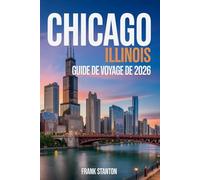 Chicago Illinois Guide de voyage 2026: Manuel mis à jour pour découvrir le cœur de l'Amérique